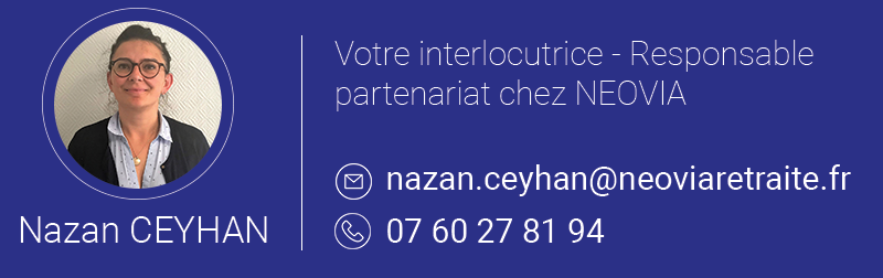 Nazan CEYHAN - Votre interlocutrice Responsable Partenariat NEOVIA 
nazan.ceyhan@neoviaretraite.fr
0760278194